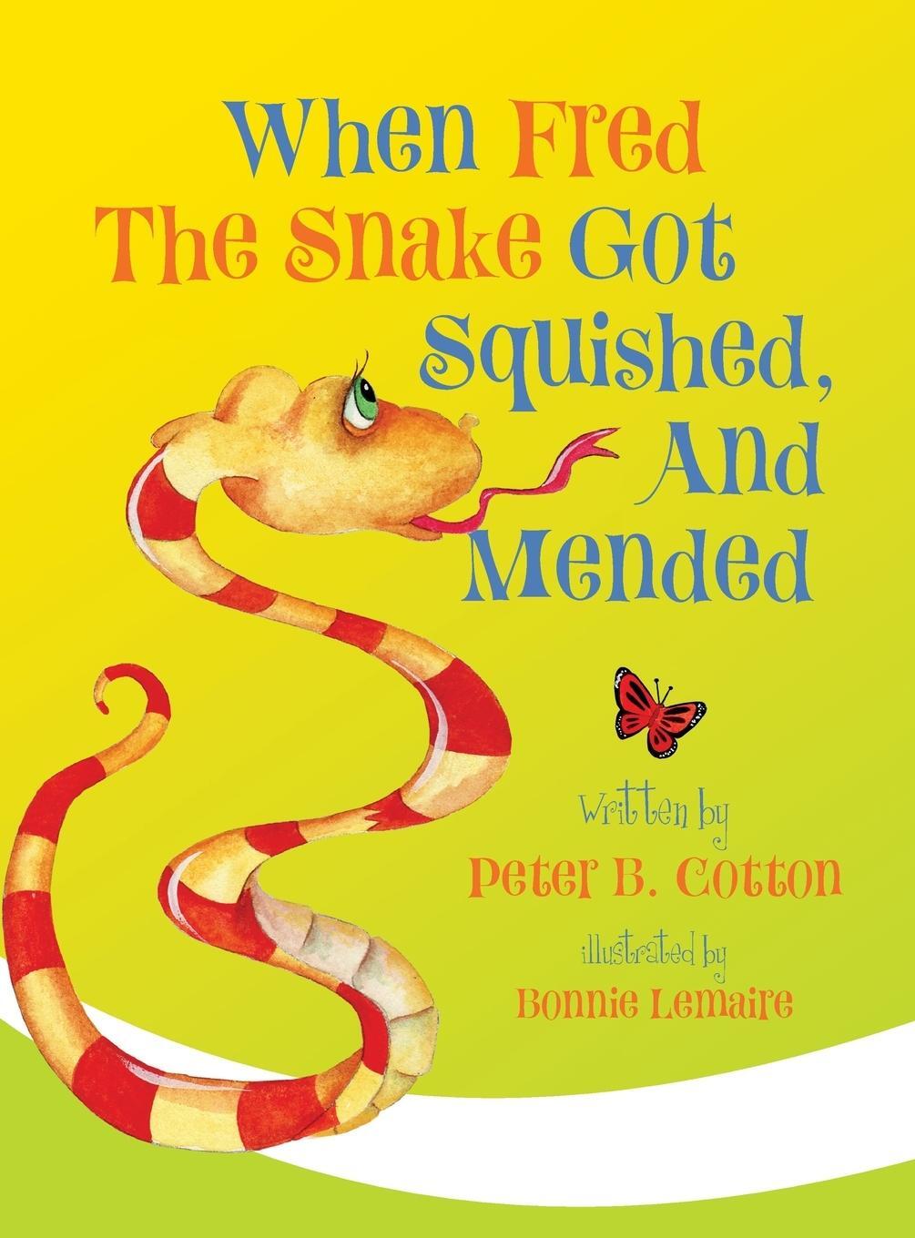 Cover: 9781948543446 | When Fred the Snake Got Squished, And Mended | Peter B. Cotton | Buch