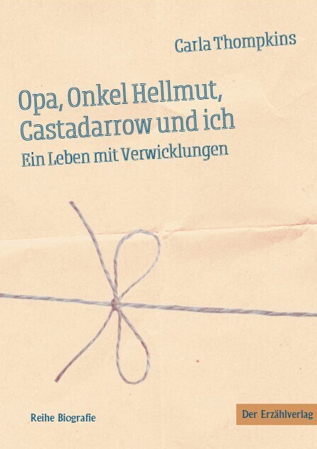 Cover: 9783947831623 | Opa, Onkel Hellmut, Castadarrow und ich | Ein Leben mit Verwicklungen