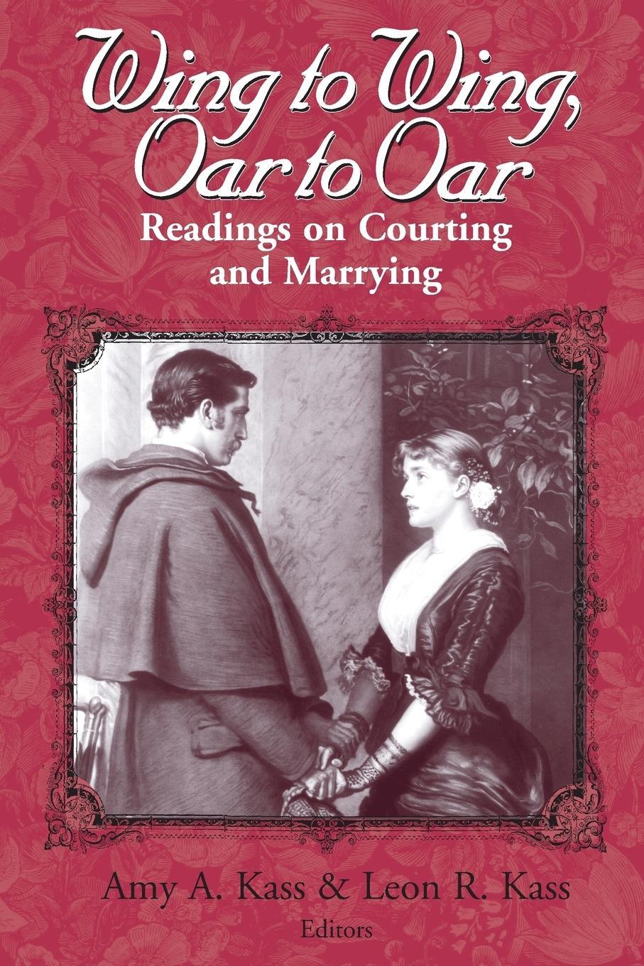Cover: 9780268019600 | Wing to Wing, Oar to Oar | Readings on Courting and Marrying | Kass