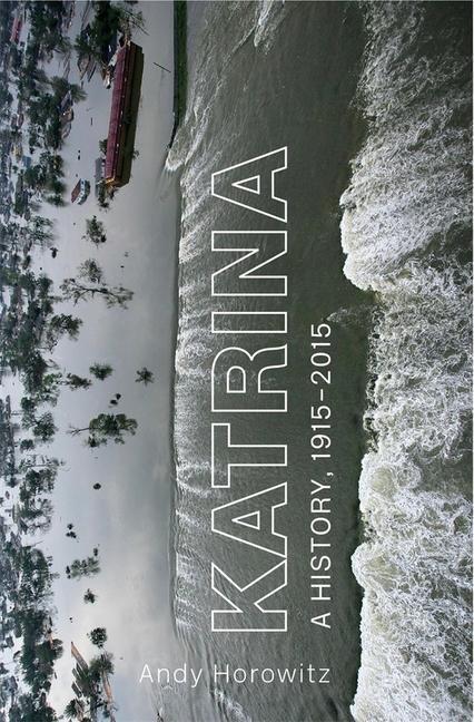 Cover: 9780674971714 | Katrina | A History, 1915-2015 | Andy Horowitz | Buch | Gebunden