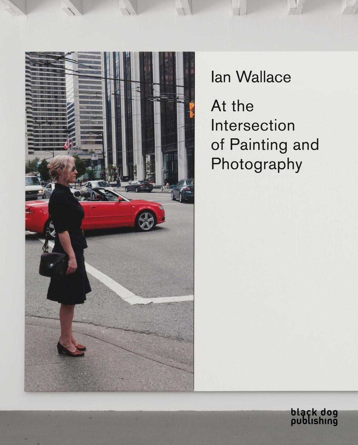 Cover: 9781907317576 | Ian Wallace: At the Intersection of Painting and Photography | Buch