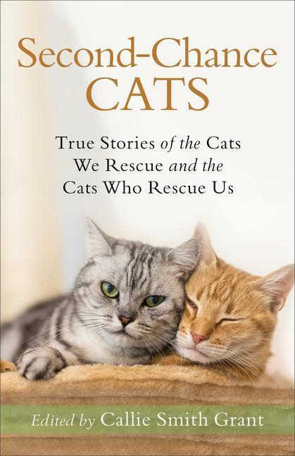 Cover: 9780800735722 | Second-Chance Cats: True Stories of the Cats We Rescue and the Cats...