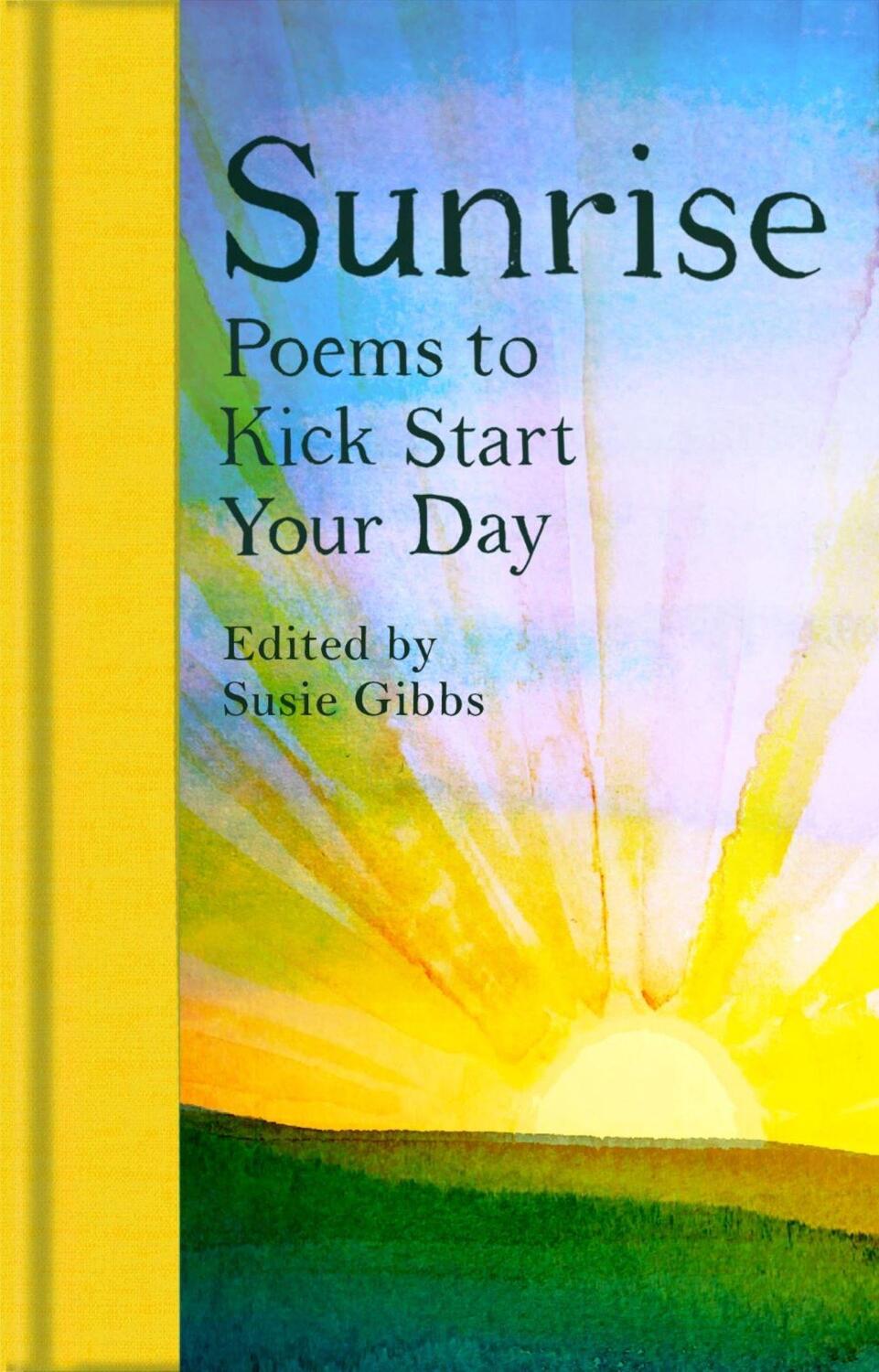 Cover: 9781529091335 | Sunrise | Poems to Kick-Start Your Day | Susie Gibbs | Buch | 174 S.