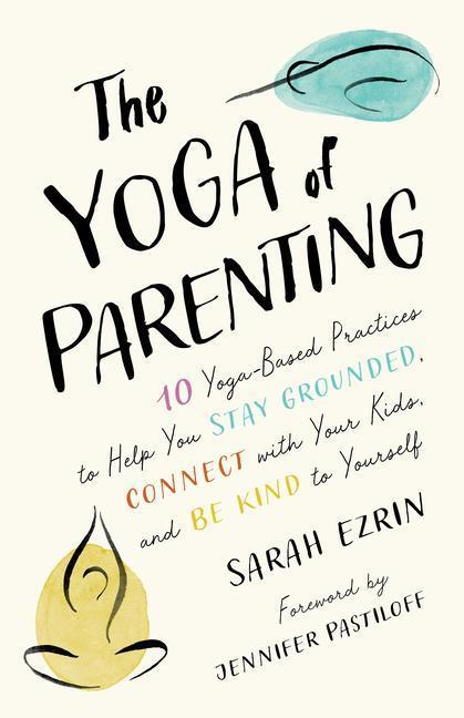 Cover: 9781645471172 | The Yoga of Parenting: Ten Yoga-Based Practices to Help You Stay...