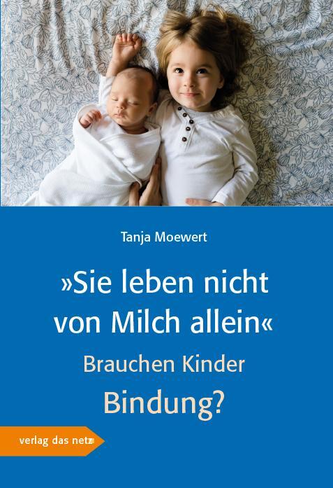 Cover: 9783868921748 | »Sie leben nicht von Milch allein« | Brauchen Kinder Bindung? | Möwert