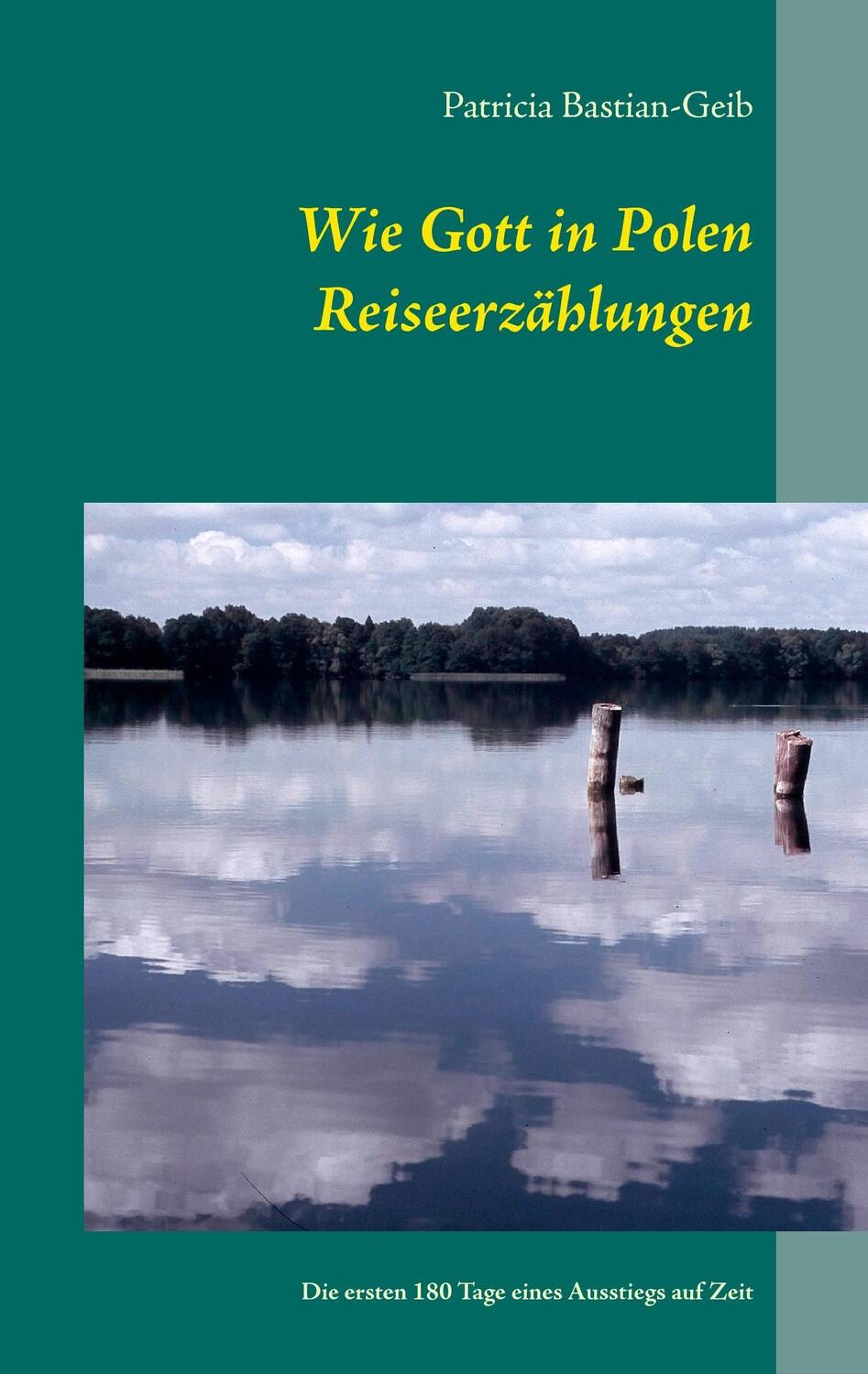 Cover: 9783734766879 | Wie Gott in Polen - Reiseerzählungen | Patricia Bastian-Geib | Buch
