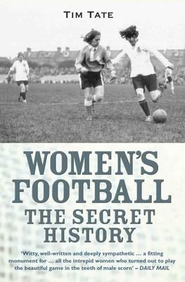 Cover: 9781782197720 | Secret History Of Womens Football | Tim Tate | Taschenbuch | Englisch