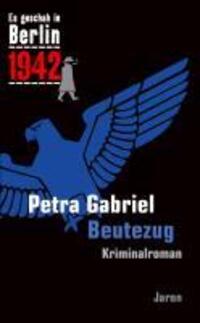 Cover: 9783897736795 | Es geschah in Berlin 1942 Beutezug | Petra Gabriel | Taschenbuch