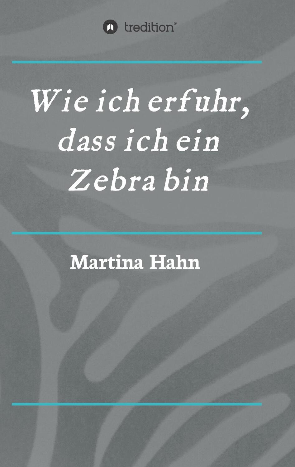Cover: 9783734580345 | Wie ich erfuhr, dass ich ein Zebra bin | Martina Hahn | Taschenbuch