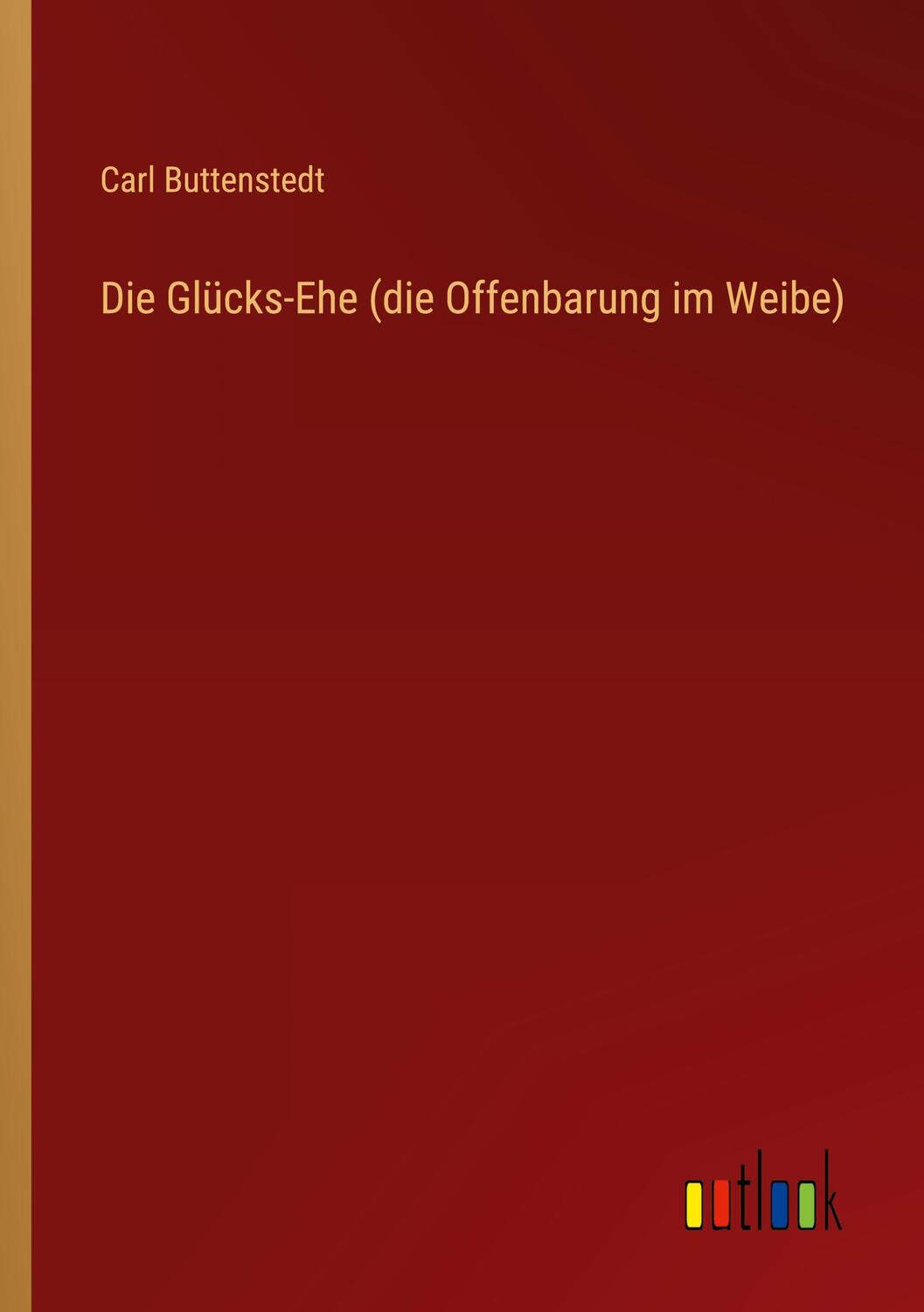 Cover: 9783368227685 | Die Glücks-Ehe (die Offenbarung im Weibe) | Carl Buttenstedt | Buch