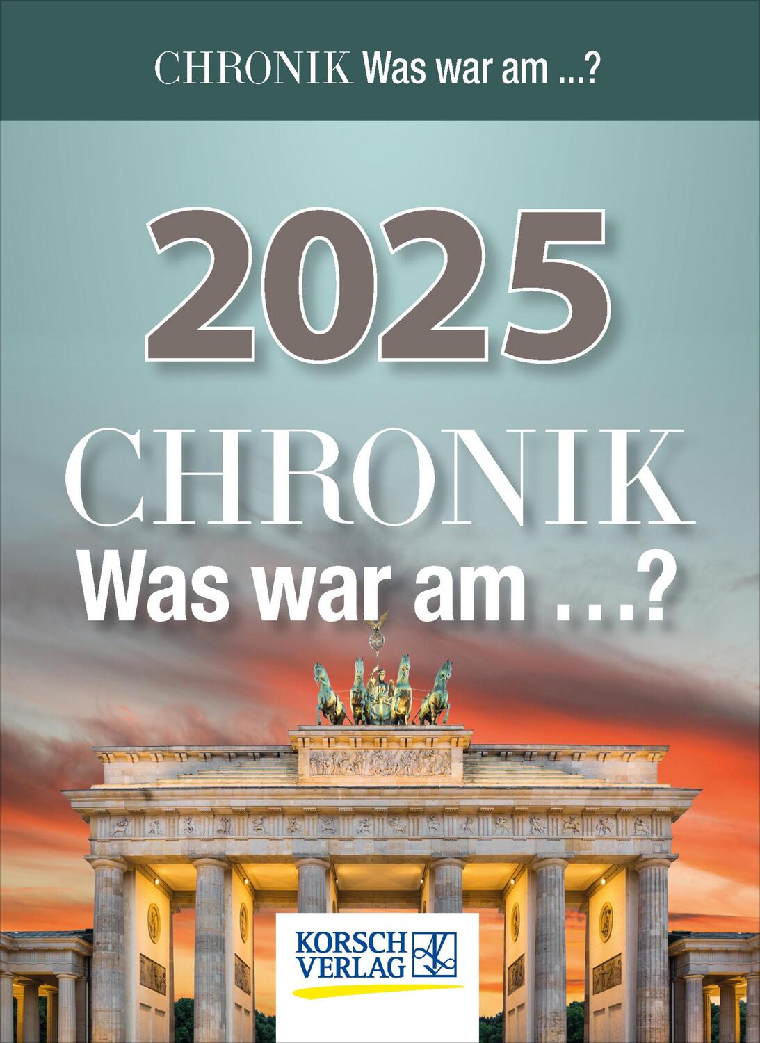 Cover: 9783731879527 | Chronik - Was war am...? 2025 | Verlag Korsch | Kalender | 328 S.