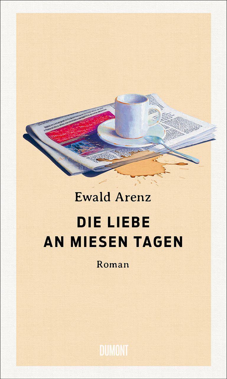 Cover: 9783832182045 | Die Liebe an miesen Tagen | Roman | Ewald Arenz | Buch | Deutsch