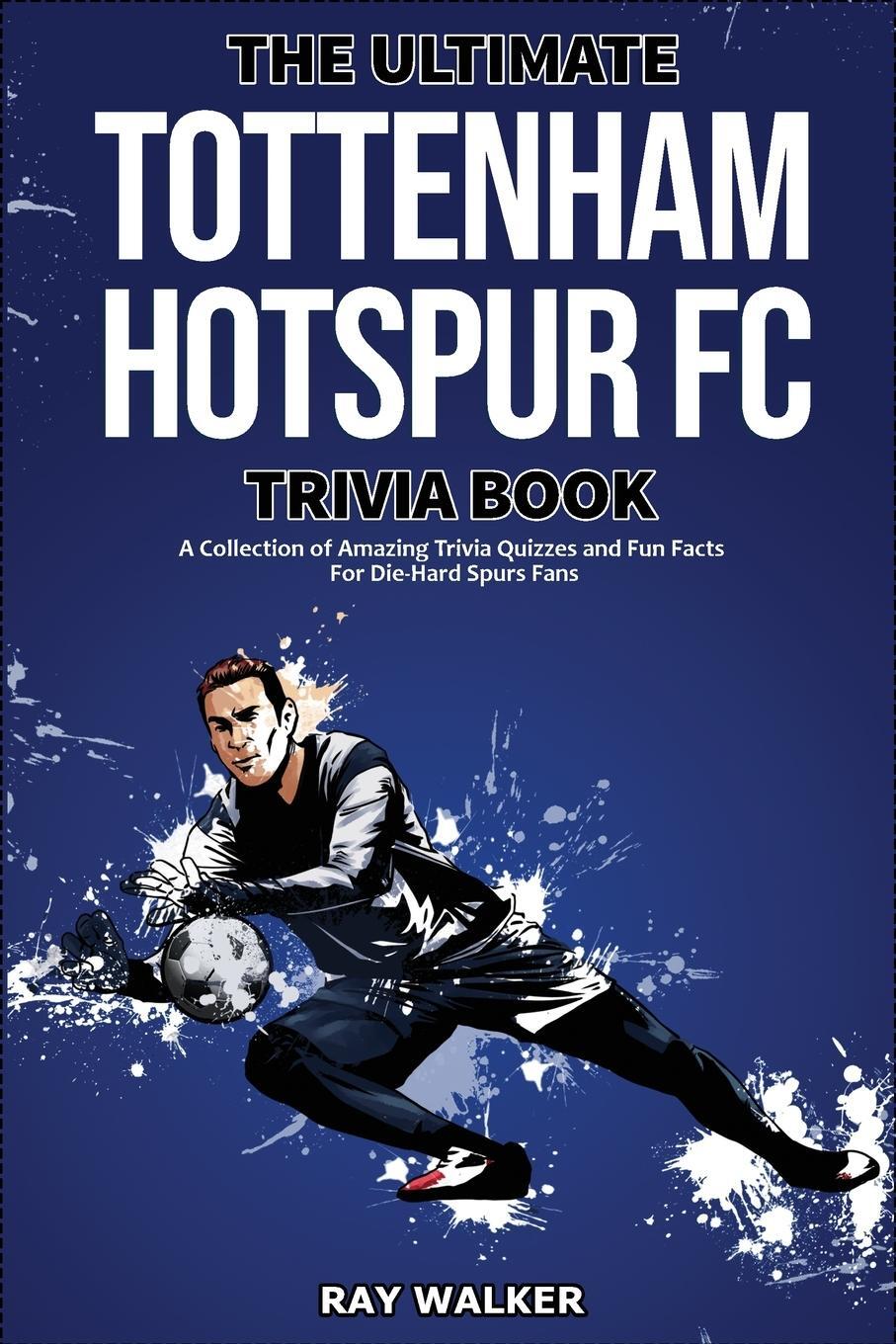 Cover: 9781953563712 | The Ultimate Tottenham Hotspur FC Trivia Book | Ray Walker | Buch
