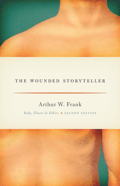 Cover: 9780226004976 | The Wounded Storyteller | Body, Illness, and Ethics, Second Edition