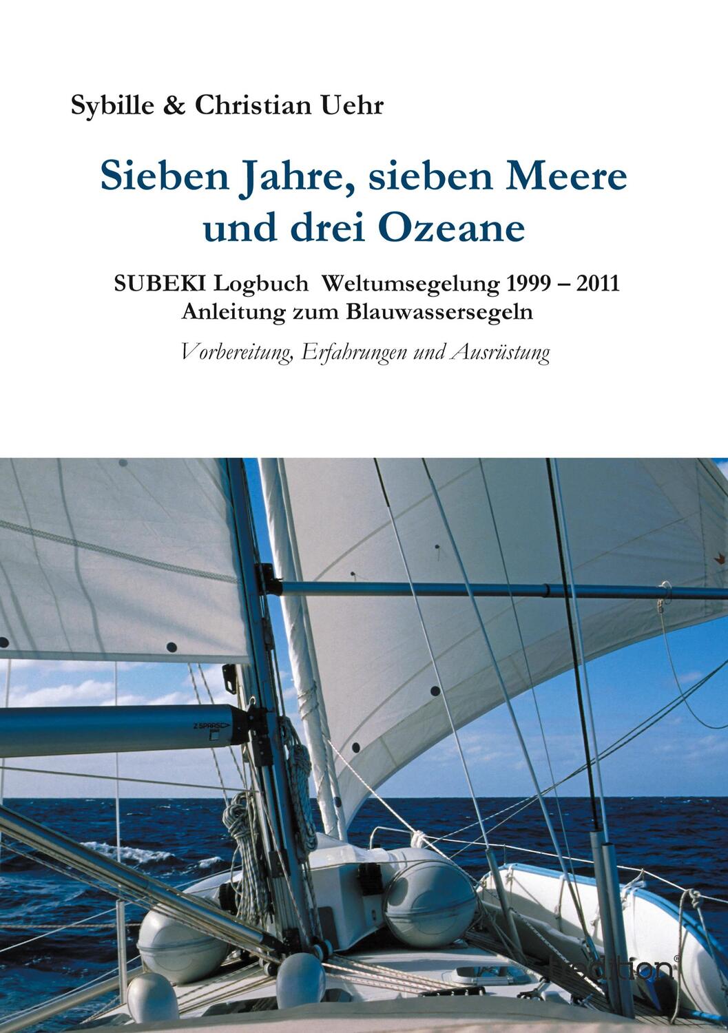 Cover: 9783849580308 | Sieben Jahre, sieben Meere und drei Ozeane | Uehr | Taschenbuch | 2014