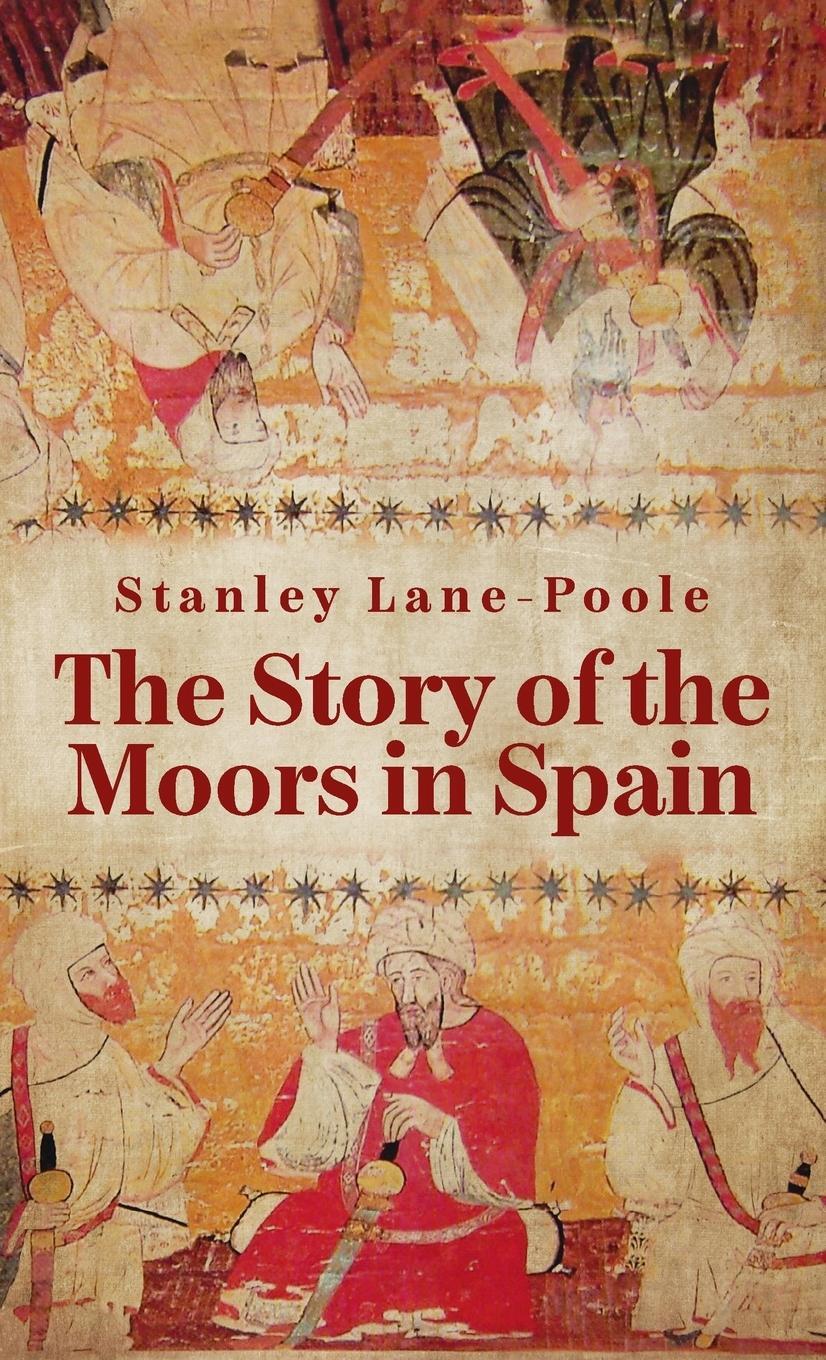 Cover: 9781639233793 | Story Of The Moors In Spain Hardcover | By Stanley Lane-Poole | Buch