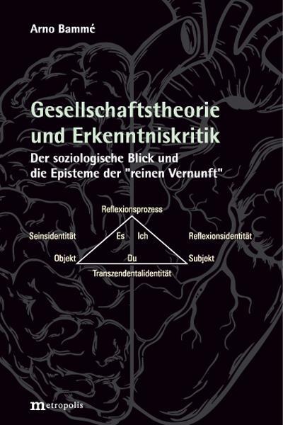 Cover: 9783731615040 | Gesellschaftstheorie und Erkenntniskritik | Arno Bammé | Taschenbuch