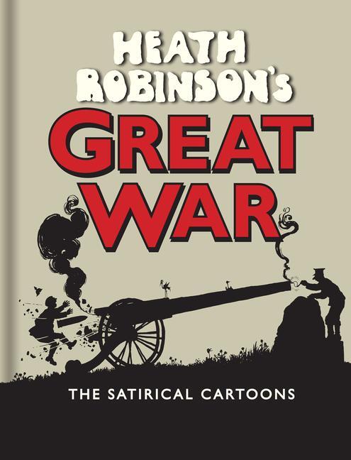 Cover: 9781851244249 | Heath Robinson's Great War: The Satirical Cartoons | W. Heath Robinson