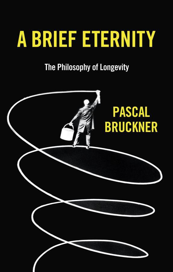 Cover: 9781509544325 | A Brief Eternity | The Philosophy of Longevity | Pascal Bruckner