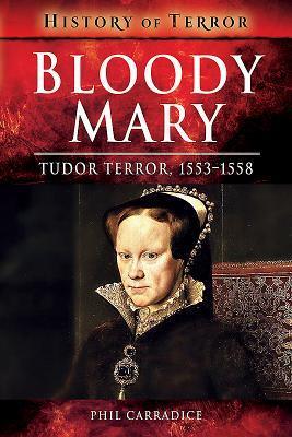 Cover: 9781526728654 | Bloody Mary | Tudor Terror, 1553-1558 | Phil Carradice | Taschenbuch