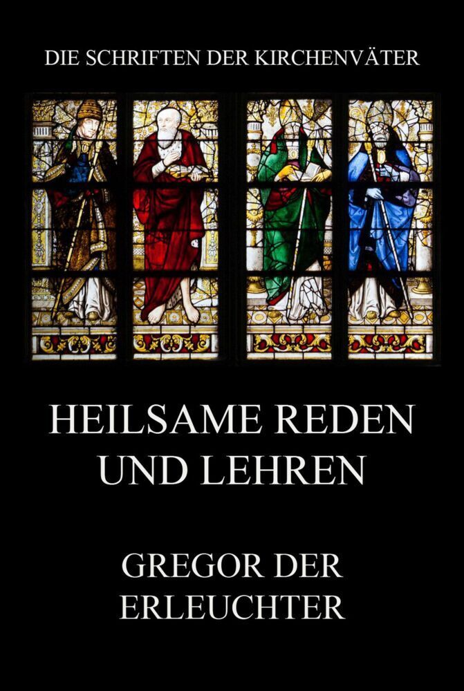 Cover: 9783849668235 | Heilsame Reden und Lehren | Gregor der Erleuchter | Taschenbuch