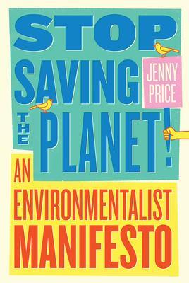 Cover: 9780393540871 | Stop Saving the Planet!: An Environmentalist Manifesto | Jenny Price