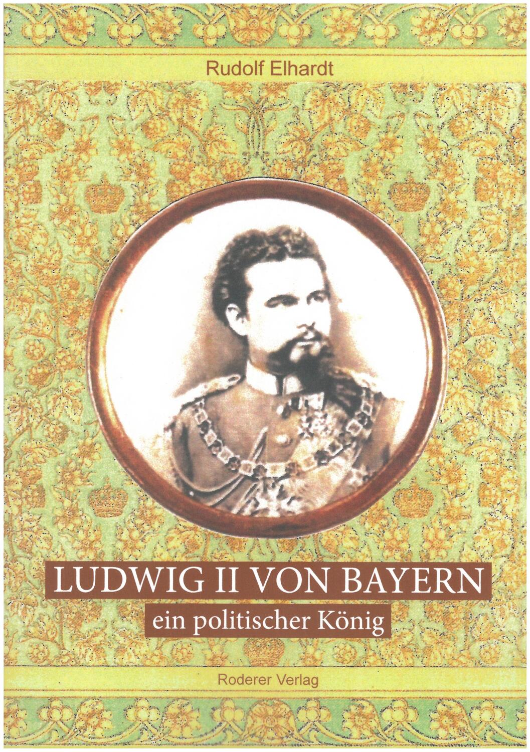 Cover: 9783897839649 | Ludwig II. von Bayern - ein politischer König | Elhardt Rudolf | Buch
