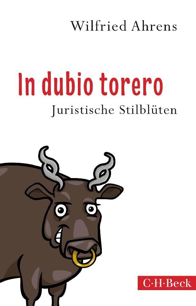 Cover: 9783406682155 | In dubio torero | Juristische Stilblüten | Wilfried Ahrens | Buch