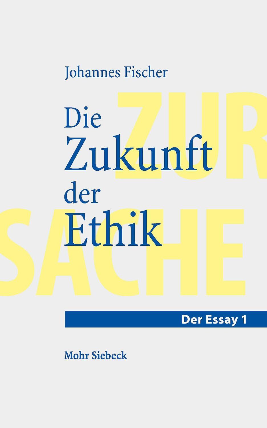 Cover: 9783161613463 | Die Zukunft der Ethik | Ein Essay | Johannes Fischer | Taschenbuch