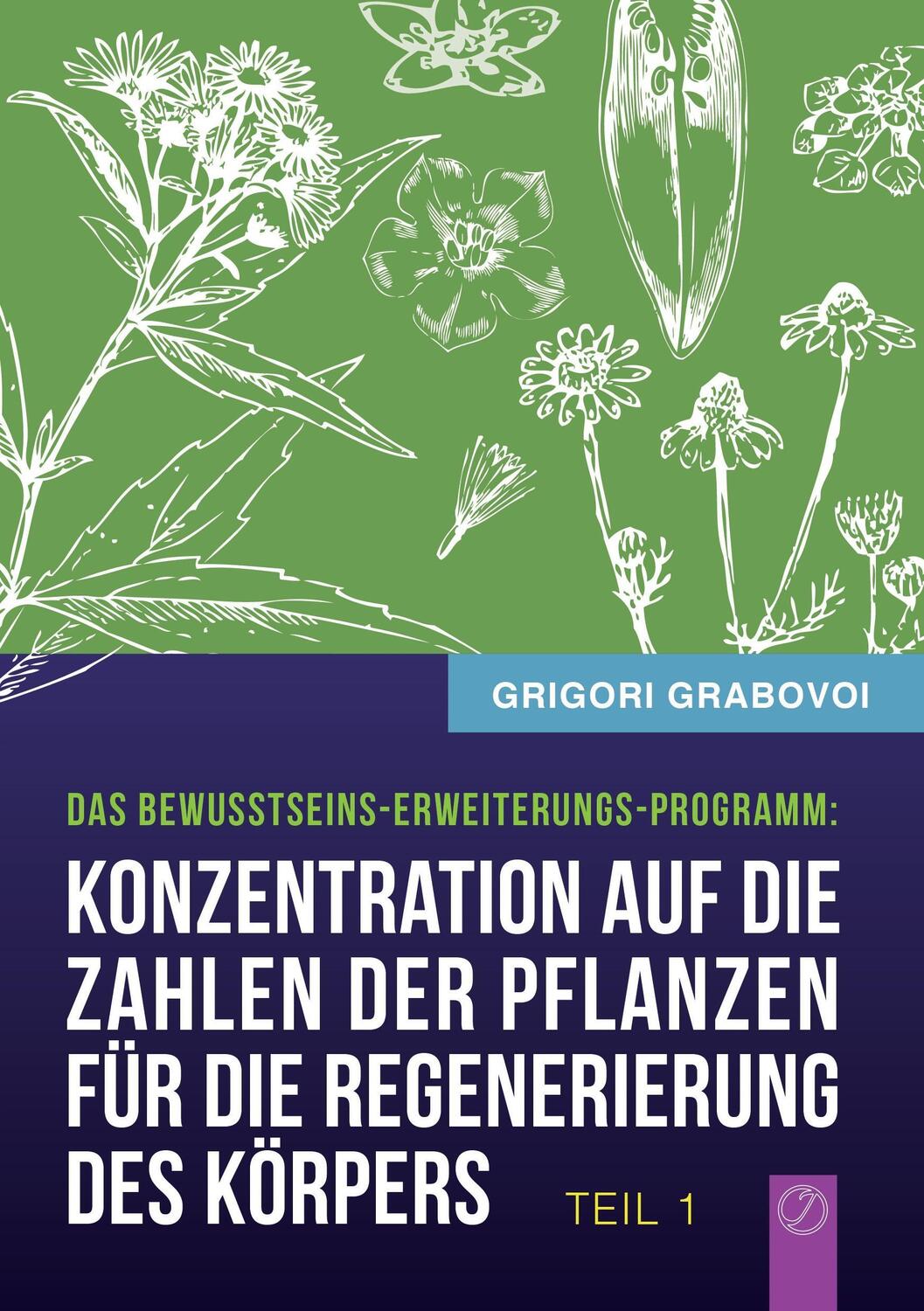 Cover: 9783943110975 | Grabovoi, G: "Konzentration auf die Zahlen der Pflanzen für | Grabovoi