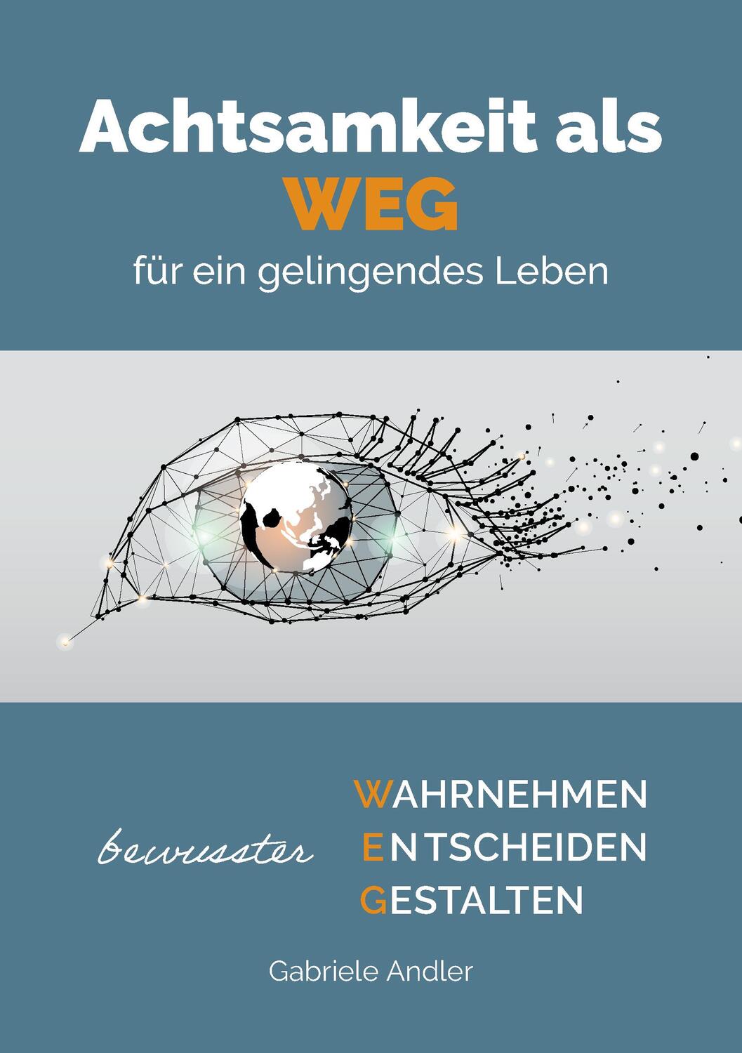 Cover: 9783981940367 | Achtsamkeit als WEG für ein gelingendes Leben | Andler Gabriele | Buch