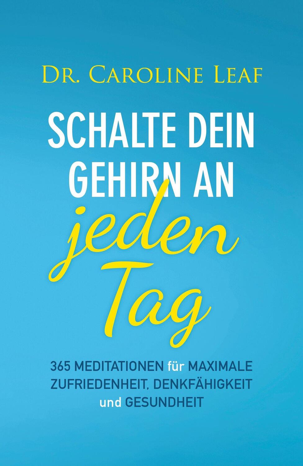 Cover: 9783959331647 | Schalte dein Gehirn an - jeden Tag | Caroline Leaf | Buch | Deutsch