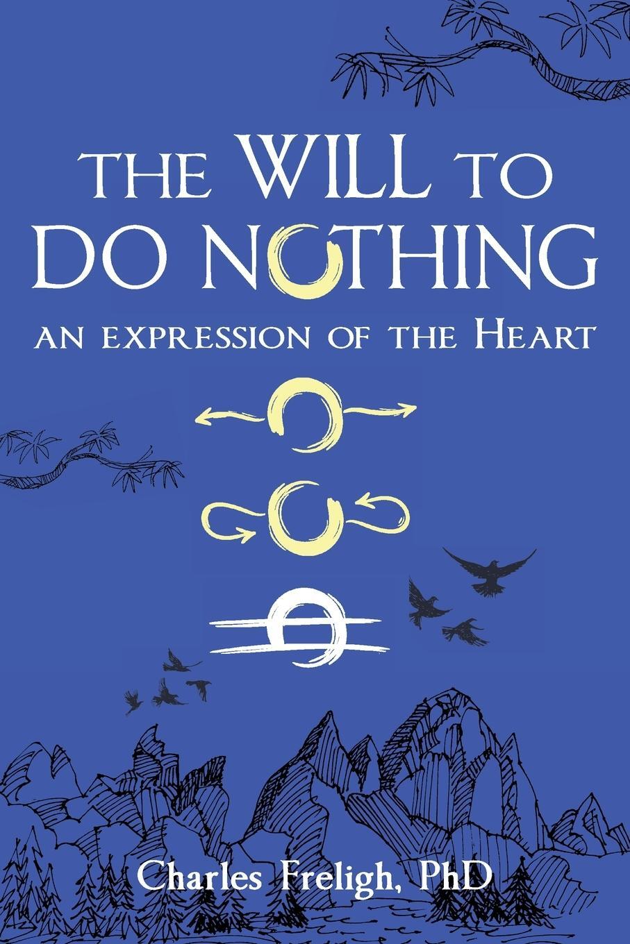 Cover: 9798986733715 | The Will to Do Nothing | An expression of the Heart | Charles Freligh