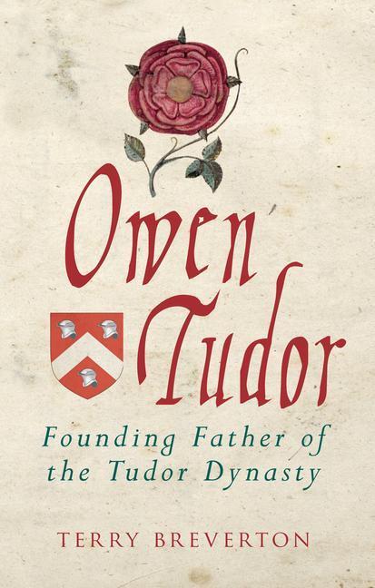 Cover: 9781445694375 | Owen Tudor | Founding Father of the Tudor Dynasty | Terry Breverton