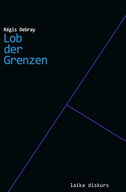 Cover: 9783944233604 | Lob der Grenzen | Régis Debray | Taschenbuch | Klappenbroschur | 2016