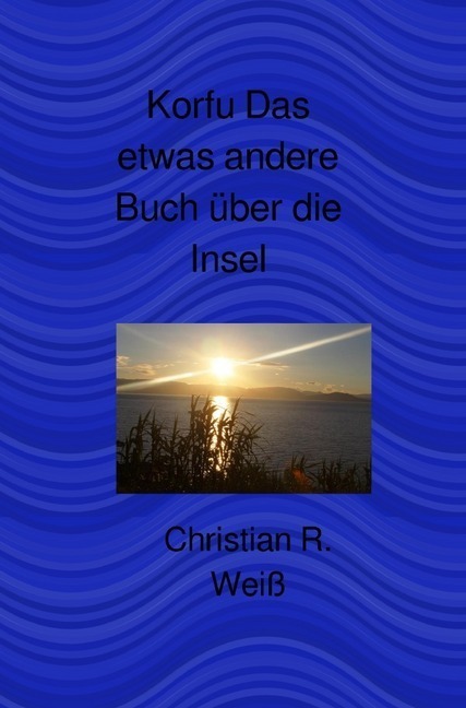 Cover: 9783748542247 | Korfu Das etwas andere Buch über die Insel | Christian Weiß | Buch