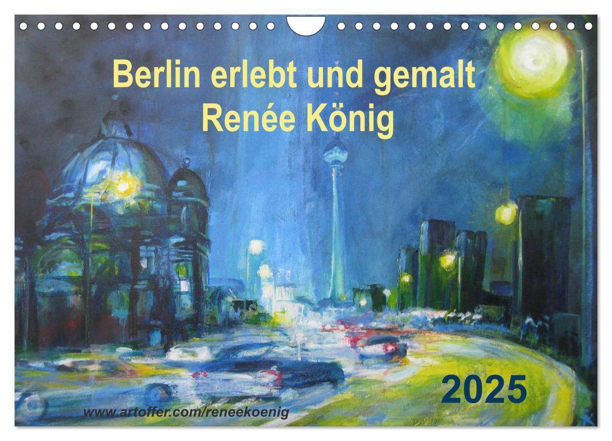 Cover: 9783435513703 | Berlin erlebt und gemalt - Renée König (Wandkalender 2025 DIN A4...