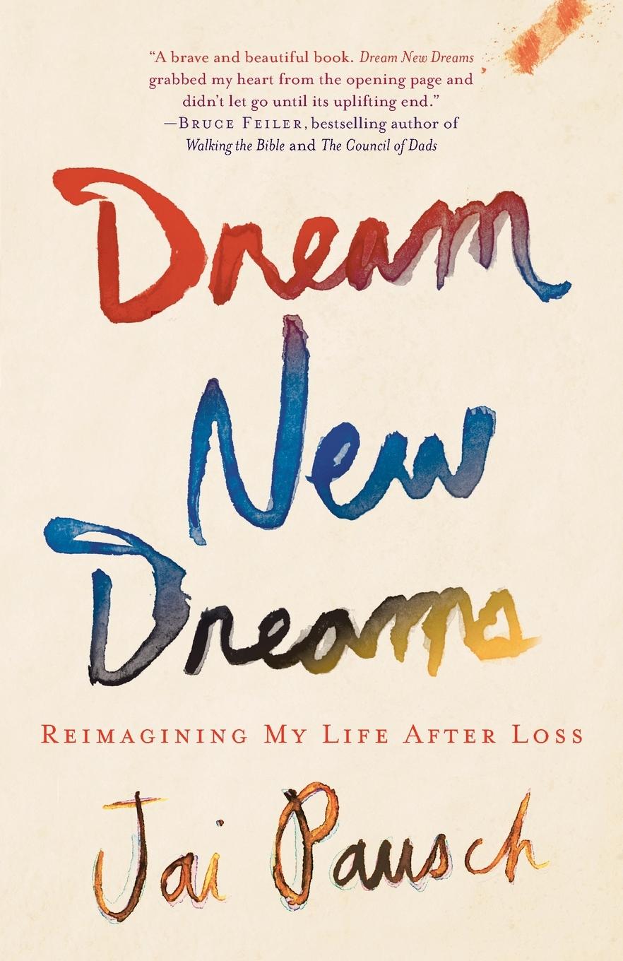 Cover: 9780307888518 | Dream New Dreams | Reimagining My Life After Loss | Jai Pausch | Buch