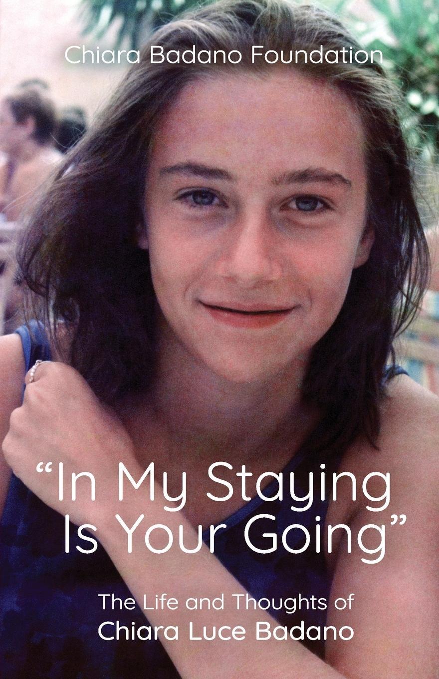 Cover: 9781565487062 | "In My Staying is Your Going" | Chiara Luce Foundation | Taschenbuch