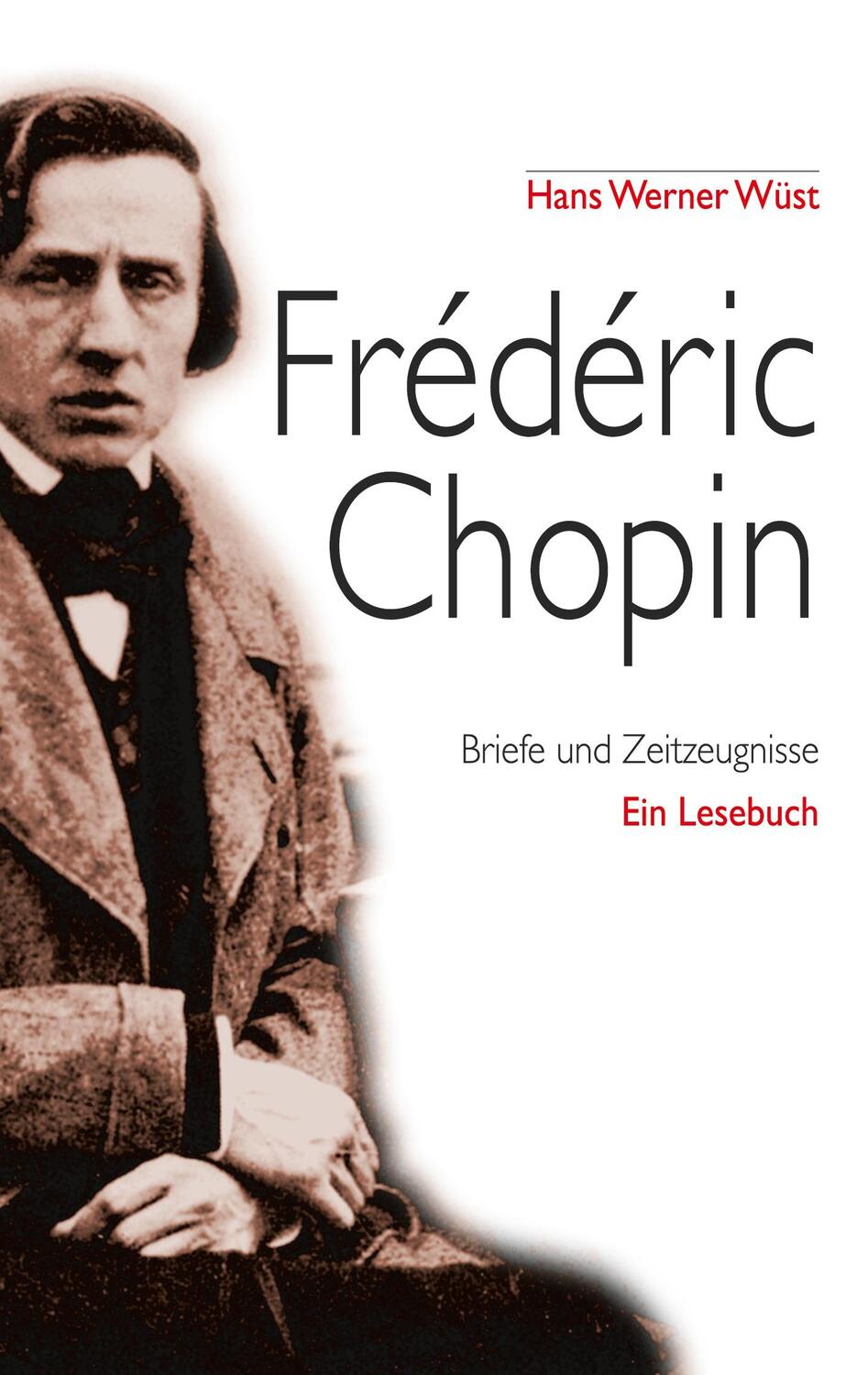 Cover: 9783756231782 | Frédéric Chopin | Briefe und Zeitzeugnisse, Ein Portrait. DE | Wüst