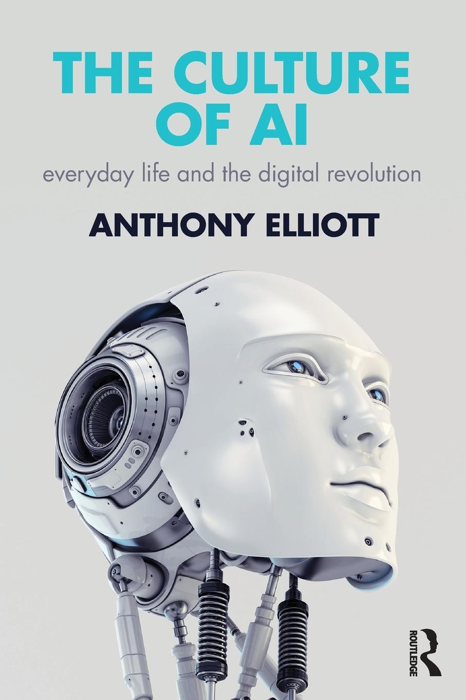 Cover: 9781138230057 | The Culture of AI | Everyday Life and the Digital Revolution | Elliott