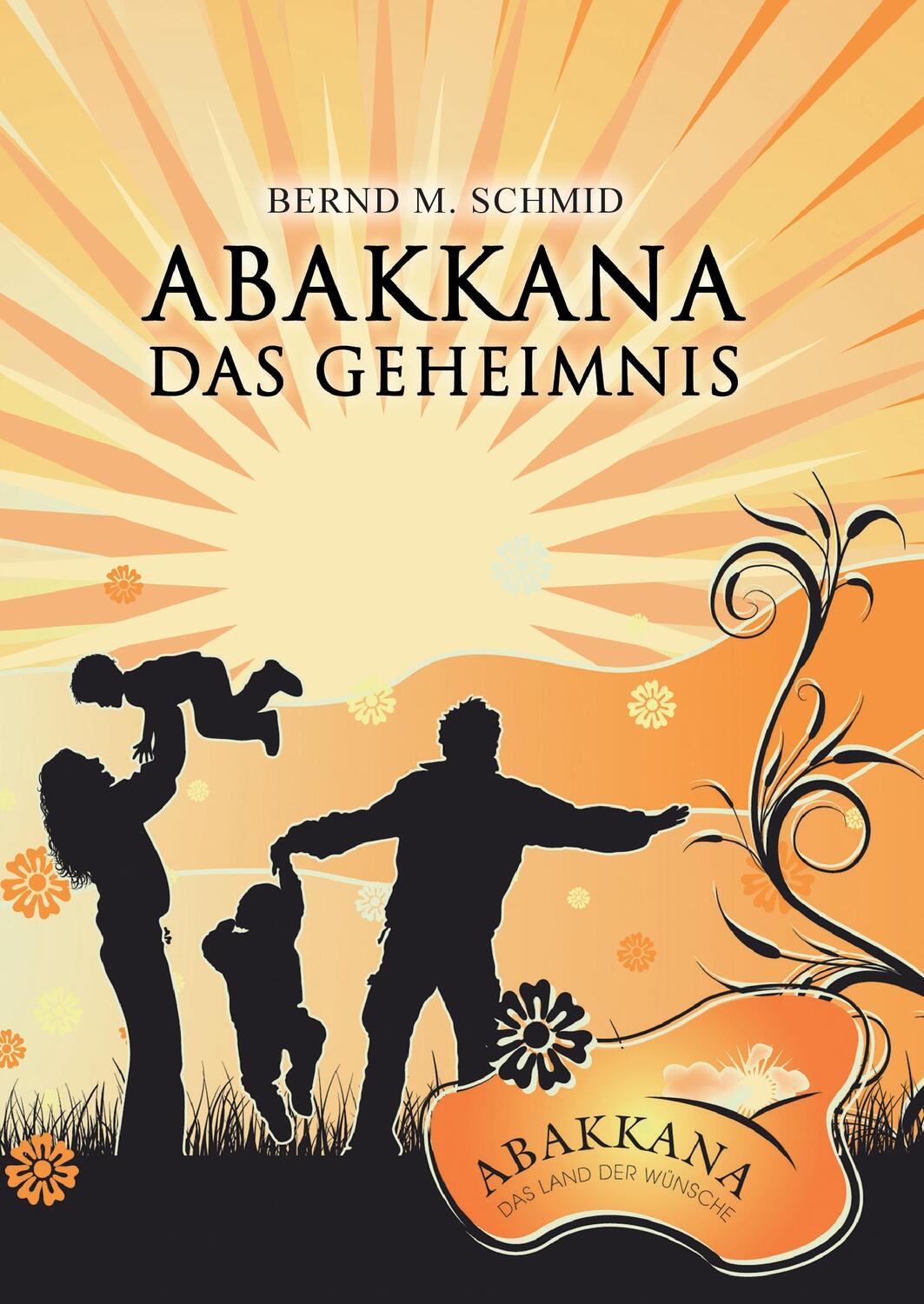 Cover: 9783947070053 | Abakkana - Das Geheimnis | Bernd M. Schmid | Buch | 216 S. | Deutsch