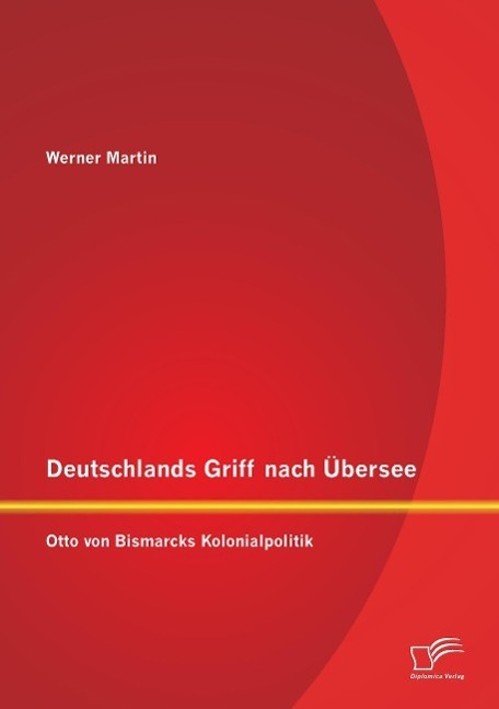 Cover: 9783842898820 | Deutschlands Griff nach Übersee: Otto von Bismarcks Kolonialpolitik