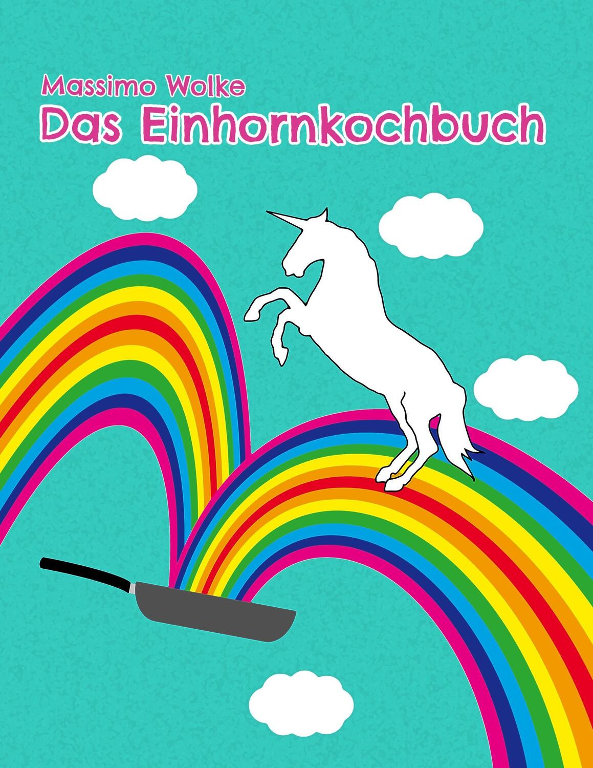 Cover: 9783741279843 | Das Einhornkochbuch | Massimo Wolke | Taschenbuch | Paperback | 64 S.
