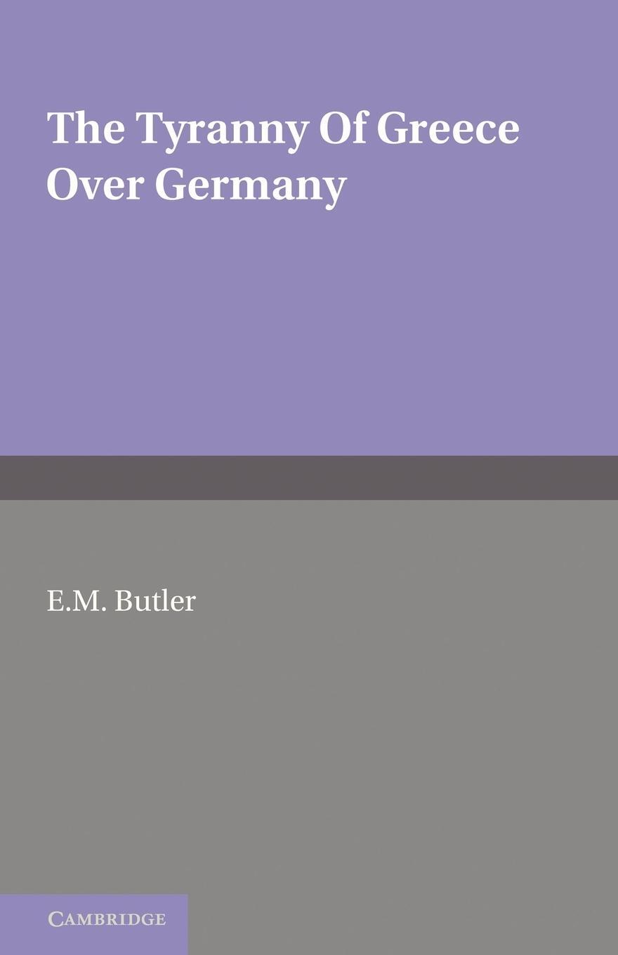 Cover: 9781107697645 | The Tyranny of Greece Over Germany | E. M. Butler | Taschenbuch | 2011