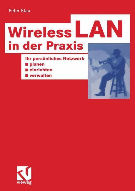 Cover: 9783528058272 | Wireless LAN in der Praxis | Peter Klau | Taschenbuch | XHOTT Guide