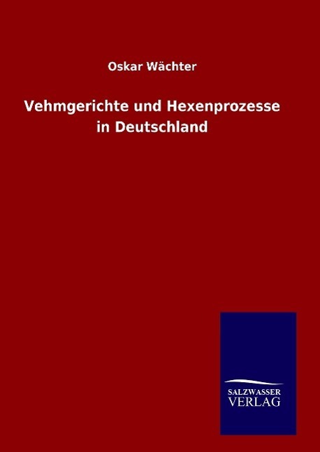 Cover: 9783846080597 | Vehmgerichte und Hexenprozesse in Deutschland | Oskar Wächter | Buch