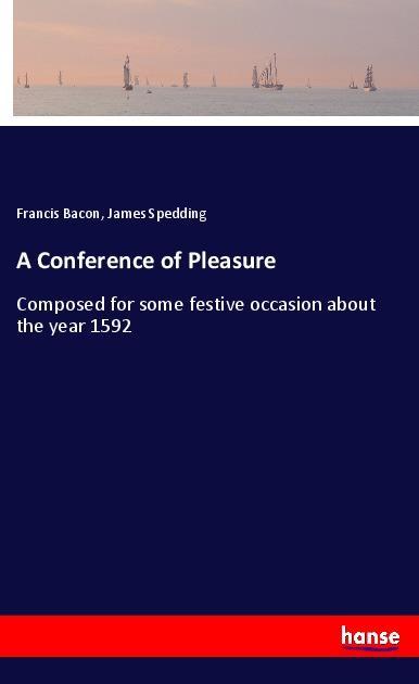 Cover: 9783337579234 | A Conference of Pleasure | Francis Bacon (u. a.) | Taschenbuch | 92 S.