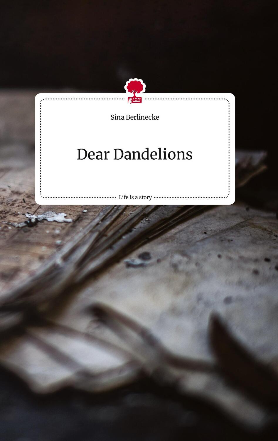 Cover: 9783710807602 | Dear Dandelions. Life is a Story - story.one | Sina Berlinecke | Buch