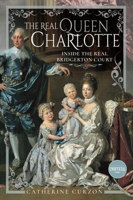Cover: 9781399097017 | The Real Queen Charlotte | Inside the Real Bridgerton Court | Curzon